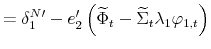 \displaystyle =\delta_{1}^{N\prime}-e_{2}^{\prime}\left( \widetilde{\Phi}_{t}-\widetilde{\Sigma}_{t}\lambda_{1}\varphi_{1,t}\right)
