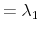 \displaystyle =\lambda_{1}% 
