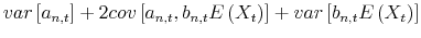\displaystyle var\left[ a_{n,t}\right] +2cov\left[ a_{n,t},b_{n,t}E\left( X_{t}\right) \right] +var\left[ b_{n,t}E\left( X_{t}\right) \right]
