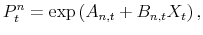 \displaystyle P_{t}^{n}=\exp\left( A_{n,t}+B_{n,t}X_{t}\right) ,