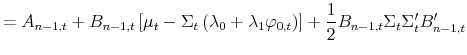 \displaystyle =A_{n-1,t}+B_{n-1,t}\left[ \mu_{t}-\Sigma_{t}\left( \lambda _{0}+\lambda_{1}\varphi_{0,t}\right) \right] +\frac{1}{2}B_{n-1,t}\Sigma _{t}\Sigma_{t}^{\prime}B_{n-1,t}^{\prime}