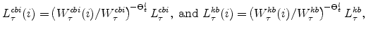 \displaystyle L^{cbi}_{\tau}(i) =\!\left(W^{cbi}_{\tau}(i)/W^{cbi}_{\tau}\right)^{\!-\Theta_{t}^{l}} L^{cbi}_{\tau}, \;{\text{and}}\; L^{kb}_{\tau}(i) =\!\left(W^{kb}_{\tau}(i)/W^{kb}_{\tau}\right)^{\!-\Theta_{t}^{l}} L^{kb}_{\tau}, \notag