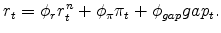 \displaystyle r_{t} = \phi_{r}r^{n}_{t} + \phi_{\pi}\pi_{t} + \phi_{gap}gap_{t} .