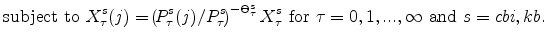 \displaystyle \mathrm{subject \ to} \ X^{s}_{\tau}(j) =\!\left(\!P^{s}_{\tau}(j)/P^{s}_{\tau}\!\right)^{-\Theta^{s}_{\tau}}% X^{s}_{\tau} \ \mathrm{for} \ \tau=0,1,...,\infty \ \mathrm{and} \ s = cbi,kb.