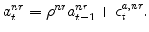 \displaystyle a_{t}^{nr}=\rho^{nr}a_{t-1}^{nr}+\epsilon_{t}^{a,nr}.