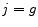  j=g