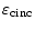  \varepsilon_{\mathrm{cinc}} 