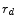  r_{d}