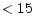 <15
