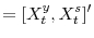 \displaystyle =[X_{t}^{y},X_{t}^{s}]^{\prime}