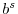  b^{s}