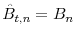  \hat{B}_{t,n}=B_{n}