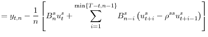 \displaystyle =y_{t,n}-\frac{1}{n}\left[ B_{n}^{s}u_{t}^{s}+ {\displaystyle\sum\limits_{i=1}^{\min\left\{ T-t,n-1\right\} }} B_{n-i}^{s}\left( u_{t+i}^{s}-\rho^{ss}u_{t+i-1}^{s}\right) \right]