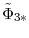  \tilde{\Phi}_{3\ast}