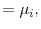\displaystyle =\mu_{i},