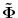  \mathbf{\tilde{\Phi}}