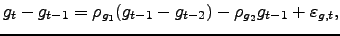 $\displaystyle g_{t}-g_{t-1}=\rho_{g_{1}}(g_{t-1}-g_{t-2})-\rho_{g_{2}}g_{t-1}+\varepsilon _{g,t},$
