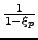$ \frac{1}{1-\xi_{p}}$