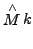 $ \mathop{M}\limits^{\wedge } k$