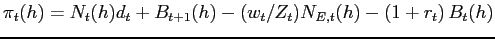 $ \pi _{t}(h)=N_{t}(h)d_{t}+B_{t+1}(h)-(w_{t}/Z_{t})N_{E,t}(h)-\left( 1+r_{t}\right) B_{t}(h)$