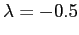 $ \lambda =-0.5$